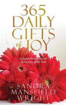 365 Daily Gifts of Joy: A Joyful Devotional For Every Day of the Year