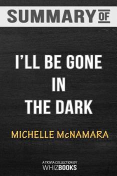 Paperback Summary of I'll Be Gone in the Dark: One Woman's Obsessive Search for the Golden State Killer: Trivia/Quiz for Fans Book