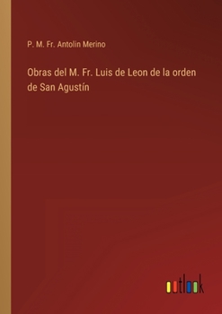 Obras del M. Fr. Luis de Leon de la orden de San Agust�n