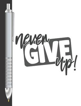 Paperback Never Give Up!: Move Towards Your Goal College Ruled Composition Writing Notebook For School And Work Book