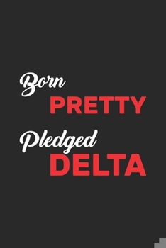 Born Pretty Pledged Delta: Sorority Paraphernalia Blank Lined Journal / Notebook