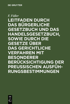 Hardcover Leitfaden Durch Das Bürgerliche Gesetzbuch Und Das Handelsgesetzbuch, Sowie Durch Die Gesetze Über Das Gerichtliche Verfahren Mit Besonderer Berücksic [German] Book