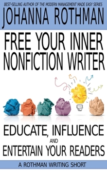 Hardcover Free Your Inner Nonfiction Writer: Educate, Influence and Entertain Your Readers Book