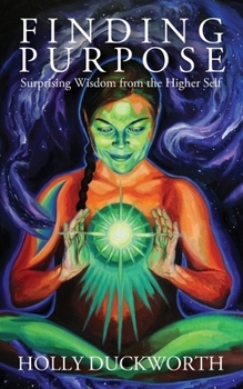 Paperback Finding Purpose: Surprising Wisdom from the Higher Self Book