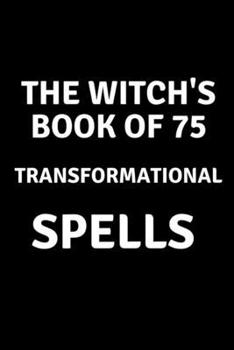The Witch's Book of 75 Transformational Spells