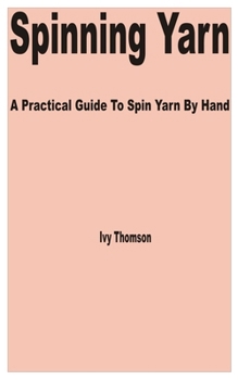 Paperback Spinning Yarn: A Practical Guide to Spin Yarn by Hand Book