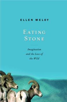 Hardcover Eating Stone: Imagination and the Loss of the Wild Book