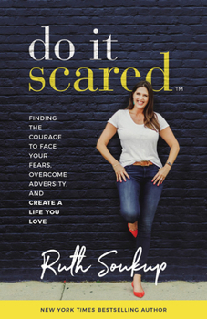 Paperback Do It Scared: Finding the Courage to Face Your Fears, Overcome Adversity, and Create a Life You Love Book