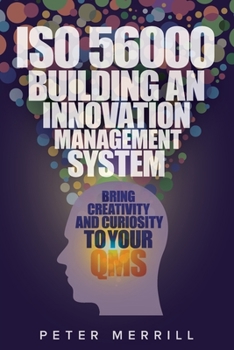 Paperback ISO 56000: Building an Innovation Management System: Bring Creativity and Curiosity to Your QMS Book