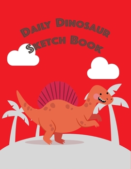 Dinosaur Sketch Book ~ Spinosaurus: Creative Dinosaur Daily Sketchbook Gift for Kids – Blank Lined Memories Journal to Write and Draw Ideas in Cartoon No.5