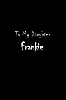 To My Dearest Daughter Frankie: Letters from Dads Moms to Daughter, Baby girl Shower Gift for New Fathers, Mothers & Parents, Journal (Lined 120 Pages ... Paper, 6x9 inches, Soft Cover, Matte Finish)