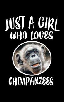 Paperback Just A Girl Who Loves Chimpanzees: Animal Nature Collection Book