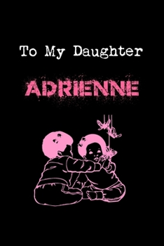 To My Dearest Daughter Adrienne: Letters from Dads Moms to Daughter, Baby girl Shower Gift for New Fathers, Mothers & Parents, Journal (Lined 120 ... Paper, 6x9 inches, Soft Cover, Matte Finish)