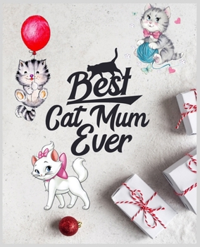 Best Cat Mum Ever: Cute Cat Themed Notebook Gift for Women (7.5 X 9.25 Inch) 120 Blank Lined Pages Activities Notebook Journal Gift Idea for Cat Mom