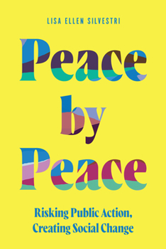 Paperback Peace by Peace: Risking Public Action, Creating Social Change Book