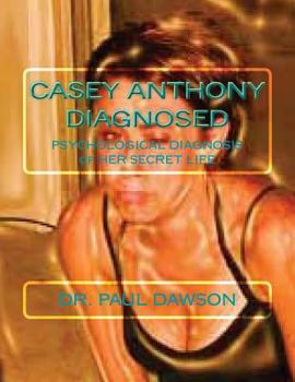 Casey Anthony Diagnosed: Psychological Diagnosis of Her Secret Life