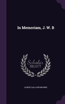 In Memoriam, J. W. B (Classic Reprint)