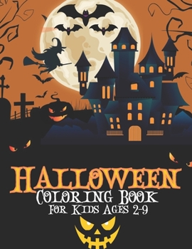 Halloween Coloring Book For Kids Ages 2-9: Halloween Coloring Book For Kids, An Kids Coloring Book with Beautiful Halloween Relaxing Designs.