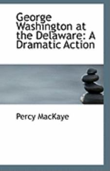 Paperback George Washington at the Delaware: A Dramatic Action Book