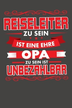 Reiseleiter Zu Sein Ist Eine Ehre - Opa Zu Sein Ist Unbezahlbar: Praktischer Wochenkalender f�r ein ganzes Jahr - ohne festes Datum