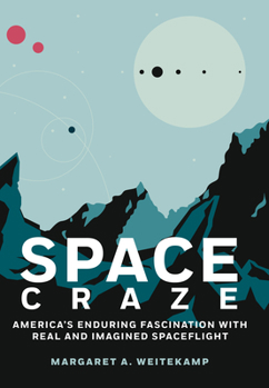 Hardcover Space Craze: America's Enduring Fascination with Real and Imagined Spaceflight Book