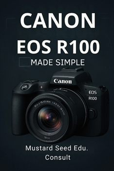 Paperback Canon EOS R100 Made Simple: Master Your Shots with Quick Tips and Expert Techniques for the Canon EOS R100 Book