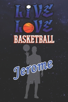 Live Love Basketball Jerome : The Perfect Notebook For Proud Basketball Fans Or Players | Forever Suitbale Gift For Boys | Diary | College Ruled | ... - 6 x 9 Inch - Notebook - Notepad - Paperback