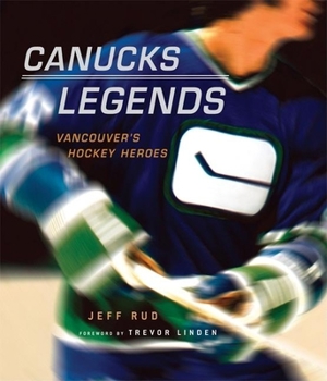 Hardcover Canucks Legends: Vancouver's Hockey Heroes Book