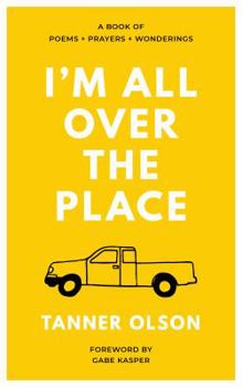 Paperback I'm All Over The Place: A Book of Poems + Prayers + Wonderings Book