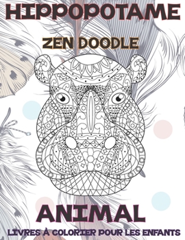 Zen Doodle - Livres ? colorier pour les enfants - Animal - Hippopotame