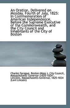 Paperback An Oration, Delivered on Monday, Fourth of July, 1825: In Commemoration of American Independence, Be Book