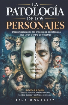 LA PATOLOGÍA DE LOS PERSONAJES: Del miedo a la alegría: comprende, gestiona y transforma tus emociones primarias (PSICOLOGÍA DEL SIGLO XXI) (Spanish Edition)
