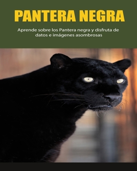 Paperback Pantera negra: Aprende sobre los Pantera negra y disfruta de datos e imágenes asombrosas [Spanish] [Large Print] Book