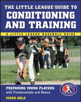 Paperback The Little League Guide to Conditioning and Training: Preparing Young Players with Fundamentals and Basics Book
