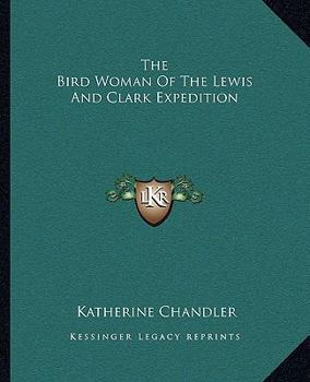 Paperback The Bird Woman Of The Lewis And Clark Expedition Book