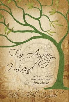 Hardcover Far Away, I Land ....Life's Intertwining Journeys Have Come Full Circle Book