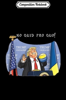 Composition Notebook: No Collusion No Quid Quo No Shit Pro Trump Republican Funny Journal/Notebook Blank Lined Ruled 6x9 100 Pages