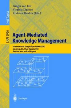Paperback Agent-Mediated Knowledge Management: International Symposium Amkm 2003, Stanford, Ca, Usa, March 24-26, 2003, Revised and Invited Papers Book