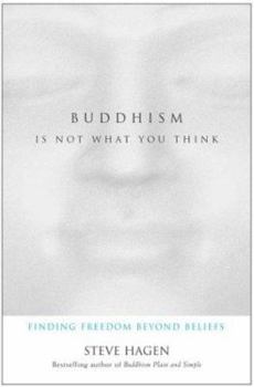 Hardcover Buddhism Is Not What You Think: Finding Freedom Beyond Beliefs Book