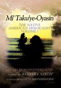 Hardcover Mi' Taku'ye-Oyasin: Letters from Wounded Knee Volume I Book