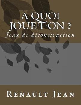 Paperback A quoi joue-t-on ?: Jeux de deconstruction [French] Book