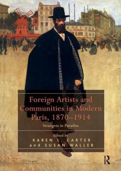 Paperback Foreign Artists and Communities in Modern Paris, 1870-1914: Strangers in Paradise Book