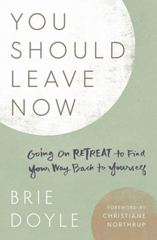 Paperback You Should Leave Now: Going on Retreat to Find Your Way Back to Yourself Book