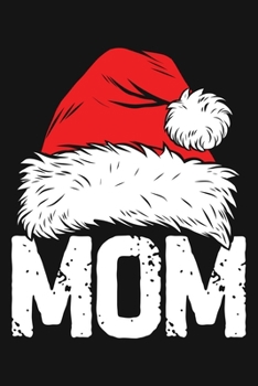 Mom: Christmas Lined Notebook, Journal, Organizer, Diary, Composition Notebook, Gifts for Family and Friends