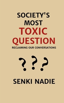 Society's Most Toxic Question: Reclaiming Our Conversations