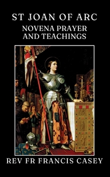 St Joan of Arc: novena prayer and teachings (St Rita of Cascia + St Rose of Lima + St Joan of Arc)
