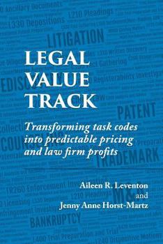 Paperback Legal Value Track: Transforming Task Codes Into Predictable Pricing and Law Firm Profits Book