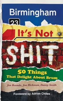 Paperback Birmingham: It's Not Shit: 50 Things That Delight About Brum Book