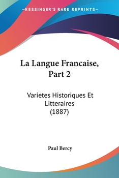 Paperback La Langue Francaise, Part 2: Varietes Historiques Et Litteraires (1887) [French] Book