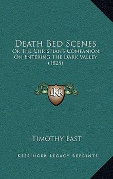 Paperback Death Bed Scenes: Or The Christian's Companion, On Entering The Dark Valley (1825) Book